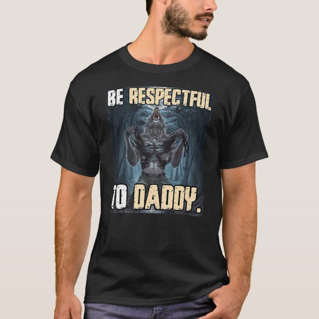 Be Respectful To Daddy Funny Alpha Werewolf Wolf M T Shirt (Framsida)