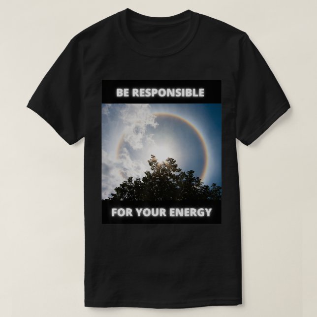 Be Responsible For Your Energy  T Shirt (Design framsida)
