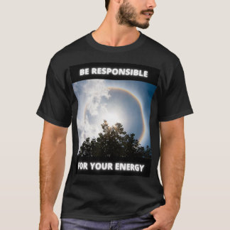 Be Responsible For Your Energy  T Shirt