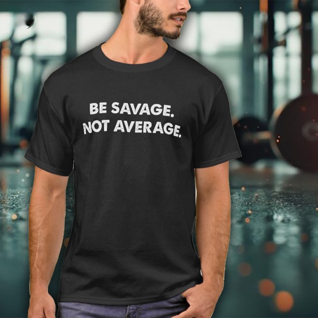 Be Savage Not Average Exercise T Shirt (Skapare uppladdad)