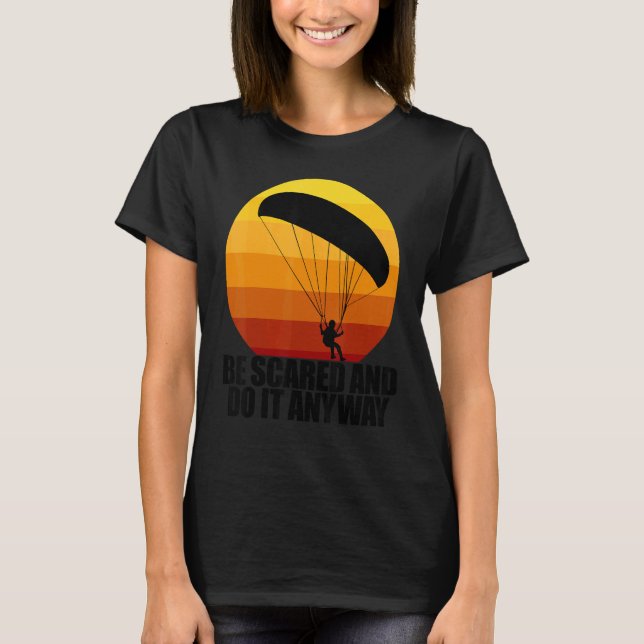 Be Scared And Do It Anyway  Women Paraglider Adven T Shirt (Framsida)