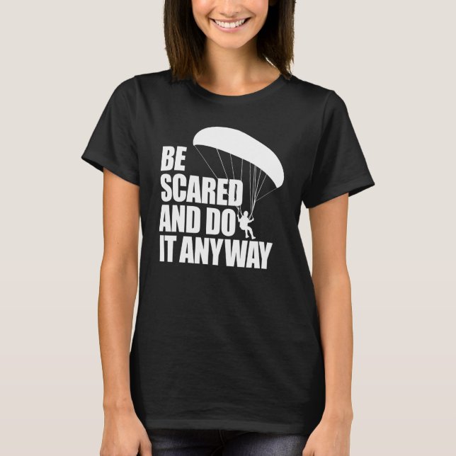 Be Scared And Do It Anyway  Women Paraglider Adven T Shirt (Framsida)