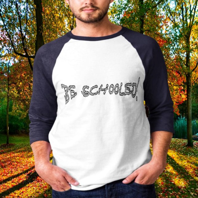 Be Schooled-II T Shirt (It's fall season, the type of weather, for 3/4 sleeve Raglan tees!)