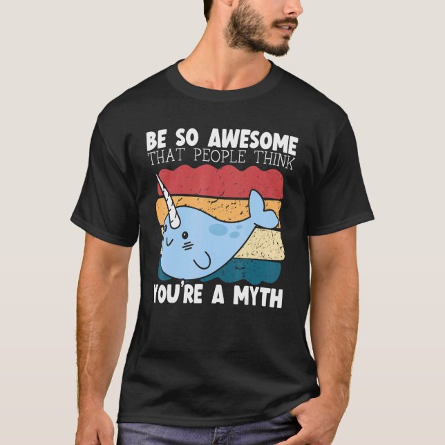 Be So Awesome That People Think You're A Myth Narw T Shirt (Framsida)
