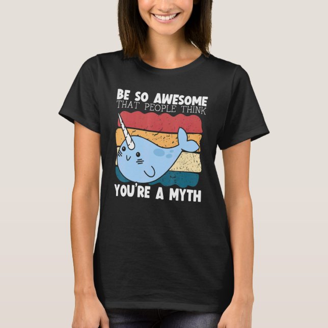 Be So Awesome That People Think You're A Myth Narw T Shirt (Framsida)