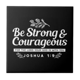 Be Strong and Courageous – Joshua 1:9 Bible Verse  Kakelplatta