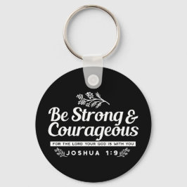 Be Strong and Courageous – Joshua 1:9 Bible Verse  Nyckelring