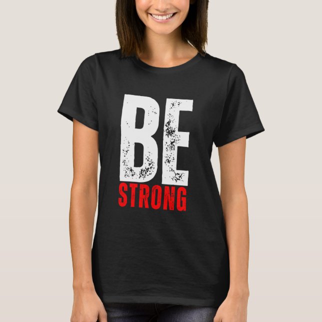Be Strong Inspirational Message T Shirt (Framsida)