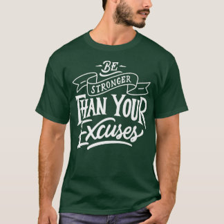 Be Stronger than your ecuses Motivation Quote  T Shirt