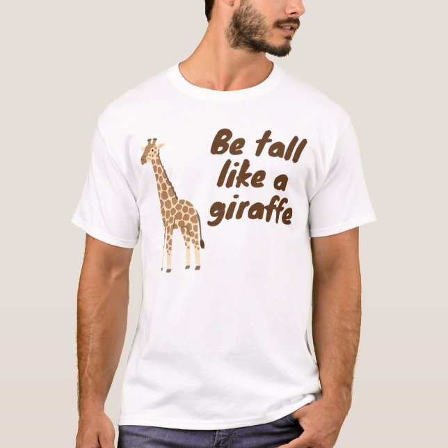 Be Tall Like a Giraffe T Shirt (Framsida)