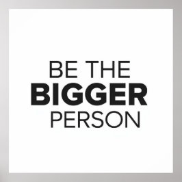 Be The Bigger Person Poster