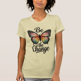 Be the Change  T Shirt