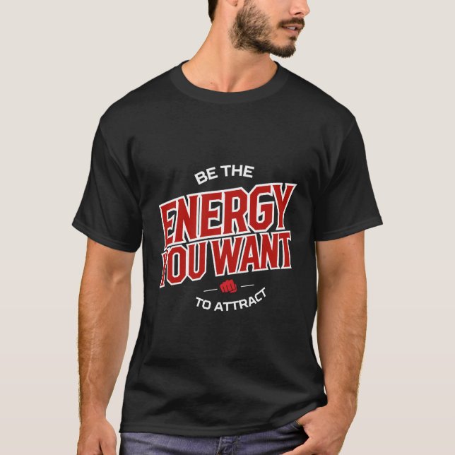 Be The Energy You Want to Attract tee (Framsida)
