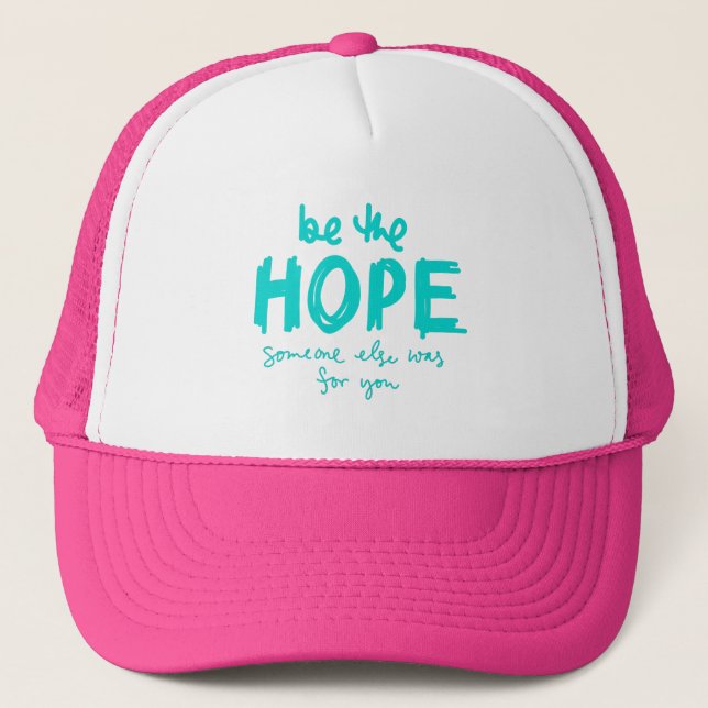 Be the Hope Someone Else Was for You Trucker Hat Keps (Framsida)