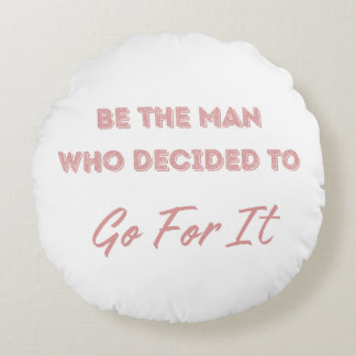 Be the Man Who Decided to Go For It Rund Kudde