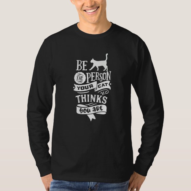 Be The Person Your Cat Thinks You Are  Cat  3 T Shirt (Framsida)
