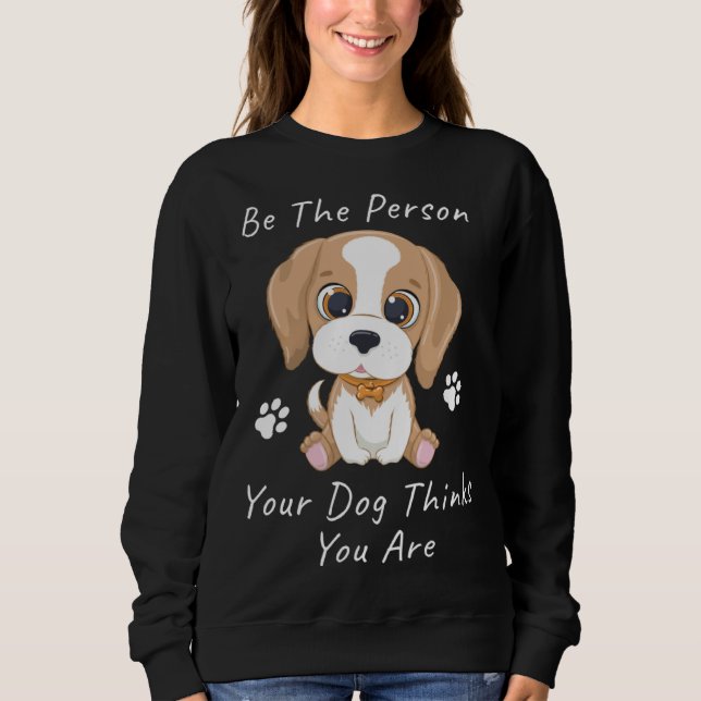 Be The Person Your Dog Thinks You Are  1 T Shirt (Framsida)