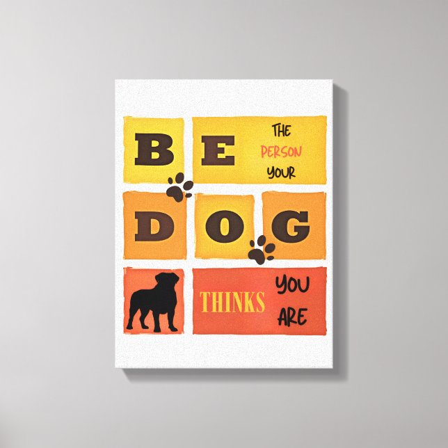 Be the Person Your Dog Thinks You Are Canvas Art (Framsida)