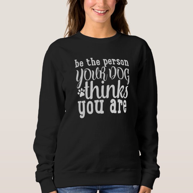 Be The Person Your Dog Thinks You Are Dog Owner T Shirt (Framsida)