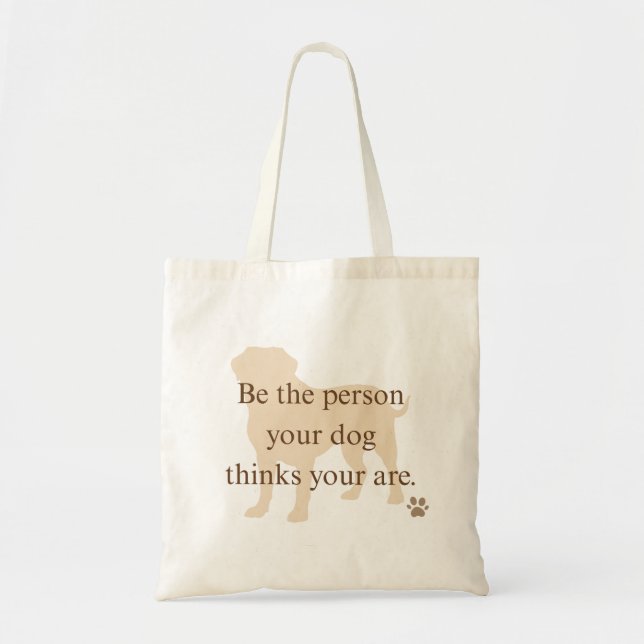 Be the Person Your Dog Thinks You Are Tote Bag Tygkasse (Framsidan)