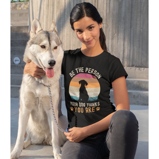 Be the Person your Dogs Thinks you are Dog lovers T Shirt (Skapare uppladdad)