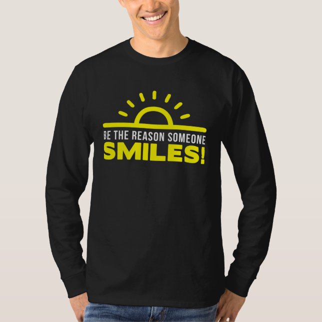 Be the reason someone smiles today  1 t shirt (Framsida)