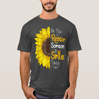 Be The Reason Someone Smiles Today Sunflower Inspi T Shirt