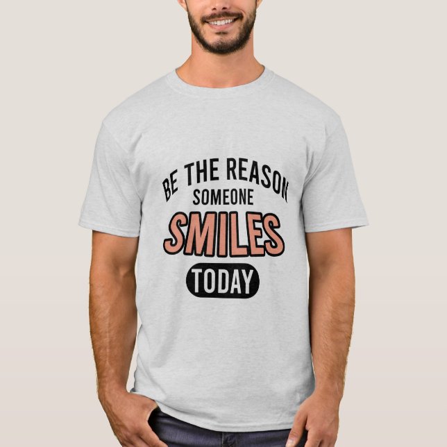 Be the reason someone smiles today t shirt (Framsida)