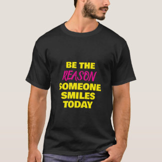 Be The Reason T Shirt