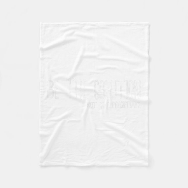 Be The Solution Not The Precitate Funny Motivation Fleecefilt (Framsidan)