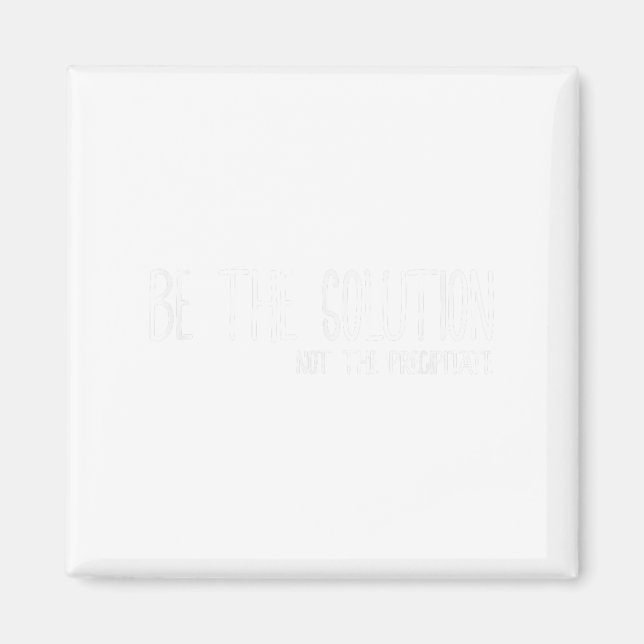 Be The Solution Not The Precitate Funny Motivation Magnet (Framsidan)