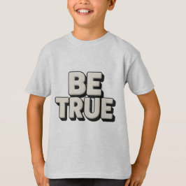 Be True Message  T Shirt