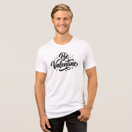 Be Valentine Bold Minimal Typography  T Shirt