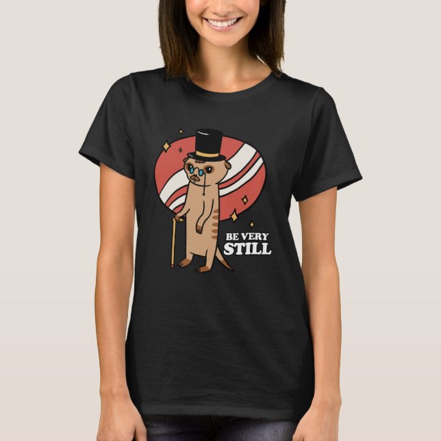Be Very Still Meerkat Mongoose T Shirt (Framsida)