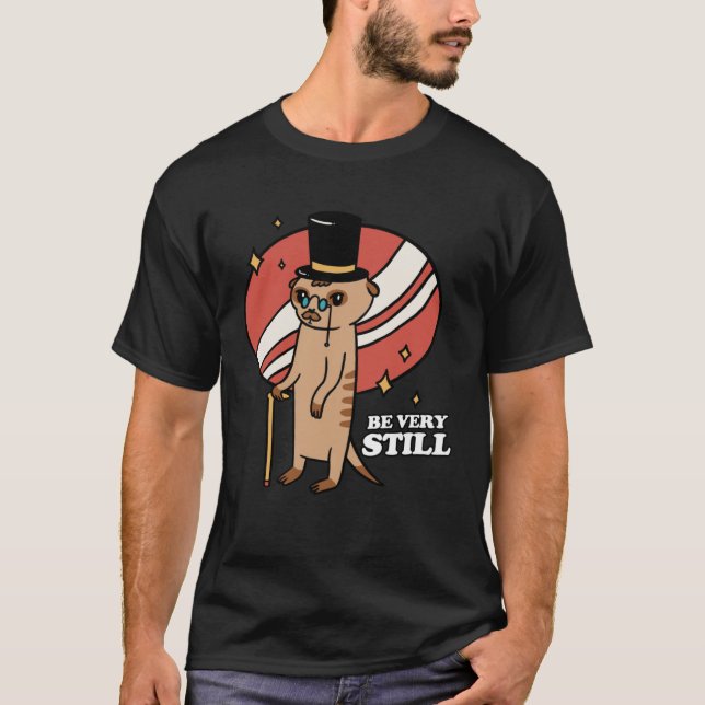 Be Very Still Meerkat Mongoose T Shirt (Framsida)