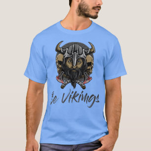 Be Vikings T Shirt