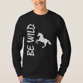 Be Wild – Strong Horse Design T Shirt