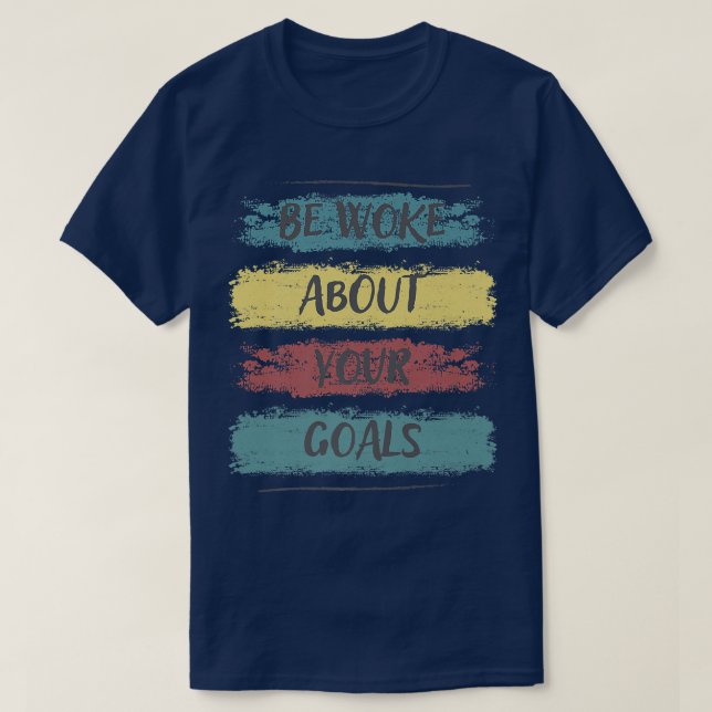 Be Woke About Your Goals, Motivation Saying 84 T Shirt (Design framsida)