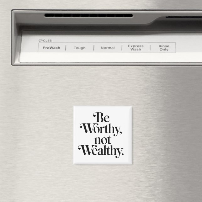 "Be Worthy, not Wealthy" - Typographie motivation Magnet (In Situ (Dishwasher))