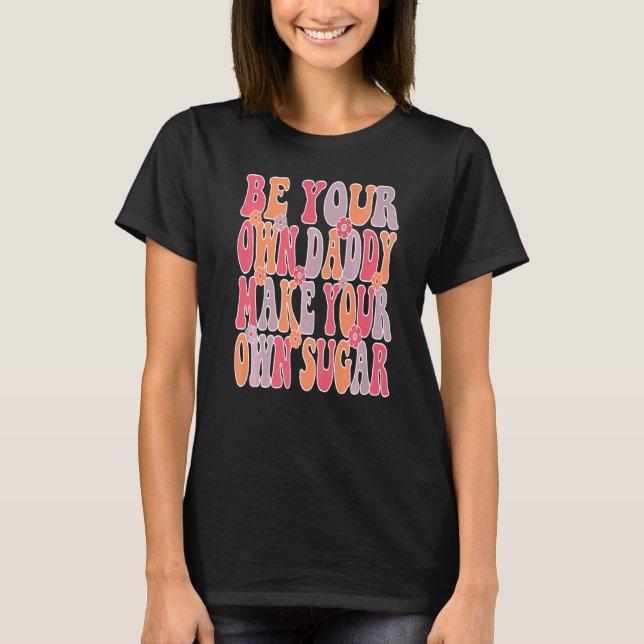 Be your own daddy make your own sugar Groovy & Wav T Shirt (Framsida)