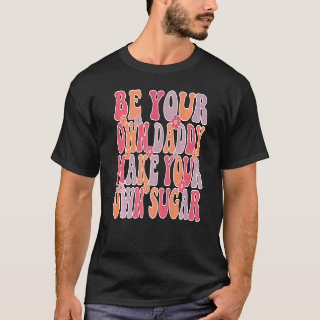 Be your own daddy make your own sugar Groovy & Wav T Shirt (Framsida)