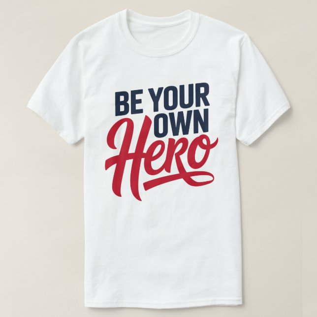 Be Your Own Hero Motivational Typography T-Shirt (Design framsida)