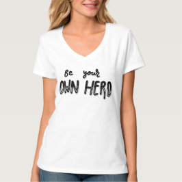 Be Your Own Hero - Self-Empowerment Statement  T Shirt
