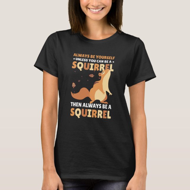 Be yoursefl unless you can be a Squirrel for Squir T Shirt (Framsida)