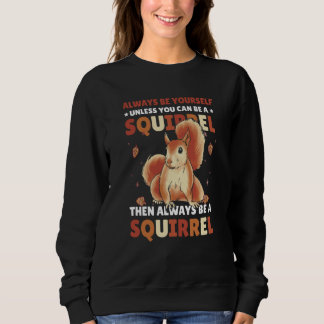 Be yoursefl unless you can be a Squirrel for Squir T Shirt