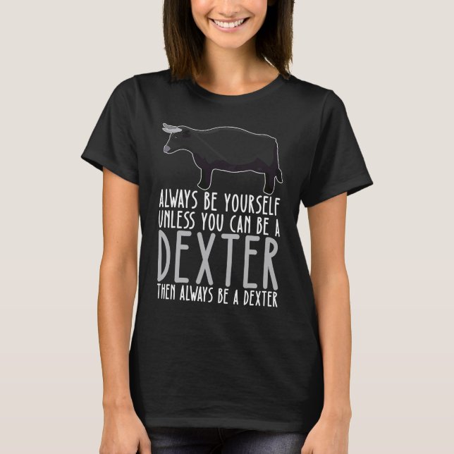 Be Yourself Always And Be A Dexter T Shirt (Framsida)