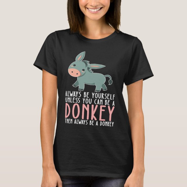 Be Yourself Always And Be A Donkey T Shirt (Framsida)