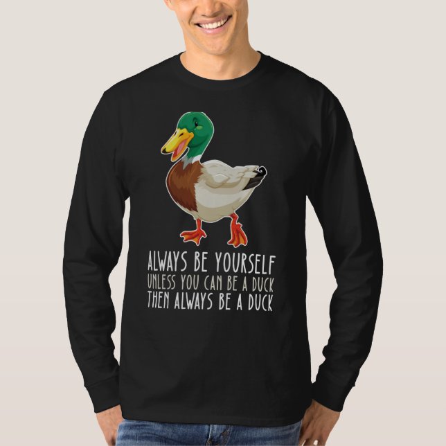 Be Yourself Always And Be A Duck T Shirt (Framsida)