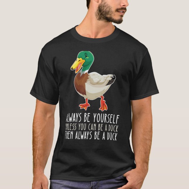 Be Yourself Always And Be A Duck T Shirt (Framsida)