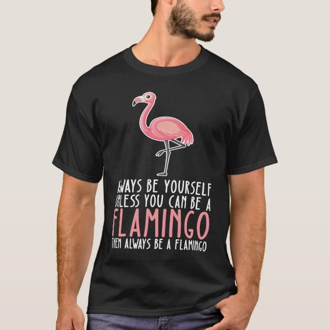 Be Yourself Always And Be A Flamingo T Shirt (Framsida)